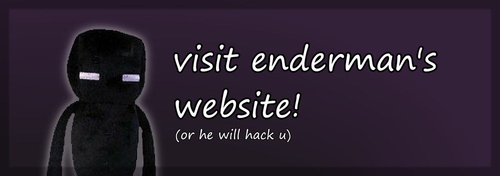 enderman! (my fav utuber btw :3)